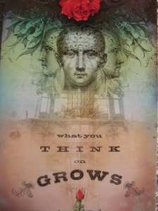What you think on grows